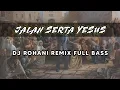 Download Lagu JALAN SERTA YESUS - DJ Remix Lagu Rohani Terbaru 2023 / FULL BASS