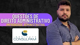 CONSULPAM | Improbidade Administrativa | Resolução de Questões | Direito Administrativo