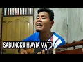 Download Lagu SABUNGKUIH AYIA MATO