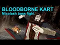 Lagu Bloodborne Kart: Campaign Mode Micolash Boss Fight WIP