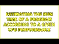 Estimating the run time of a program according to a given CPU performance