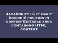 JavaScript Get caret cursor position in contentEditable area containing HTML content
