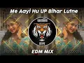 Download Lagu ME AAYI HU UP BIHAR LUTNE || EDM MIX || DJ UK REMIX || DHARASHIV UNRELEASED