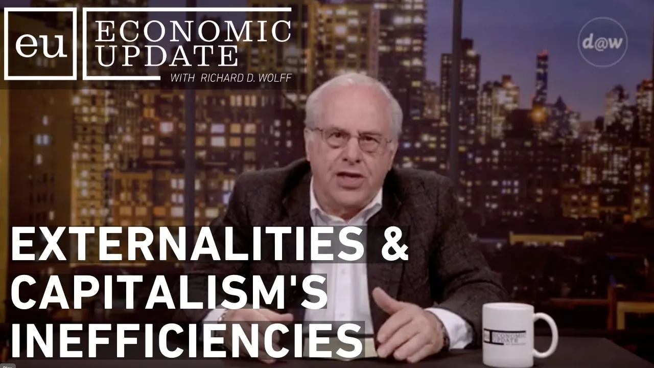 Economic Update: Externalities & Capitalism's Inefficiencies