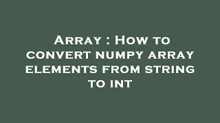 Array How to convert numpy array elements from string to int
