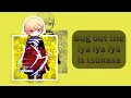 Download Lagu Bug cover but the iya iya iya is tsukasa | loud warning