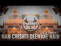 Download Lagu Ham Chishti Deewane Hain Dj Remix | Khwaja Ji Ke Chahne Wale Hain EDM Remix | Khwaja Ji Dj Qawwali
