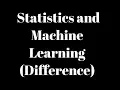 Differences between Statistics Machine Learning