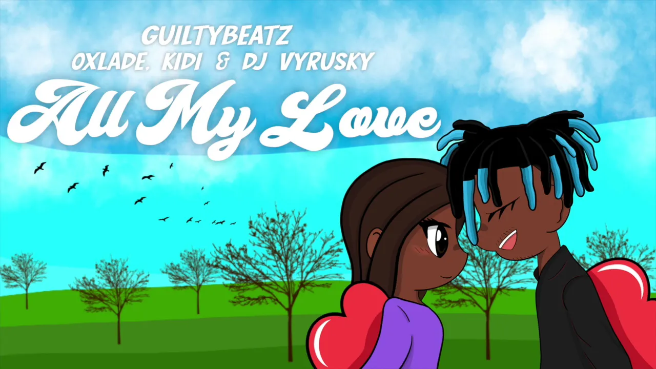 GuiltyBeatz - All My Love (feat. Kidi, Oxlade & DJ Vyrusky) [Official Audio]