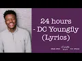 24hours— DC Youngfly (lyrics) #Dcyoungfly