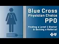 Blue Cross Physician Choice PPO PCPPO Finding a Level 1 Doctor Getting a Referral