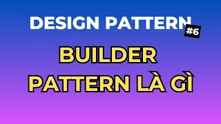 Builder Pattern La Gi - Design Pattern Tap 6 Ngoi Ngam Code