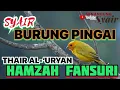 Download Lagu 🔴FULL SYAIR BURUNG PINGAI / THAIR AL-‘URYAN - HAMZAH FANSURI