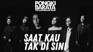 saat kau tak di sini pongki barata and the dangerous official music video 