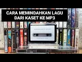 Lagu Pakai Alat Ini, Lagu Dalam Kaset Menjadi Mp3