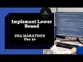 Implement Lower Bound DSA Marathon Day 50 BS on Arrays