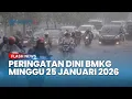 Lagu Peringatan Dini Cuaca Besok Minggu 25 Januari 2026, BMKG: Waspada Hujan Lebat \u0026 Angin Kencang