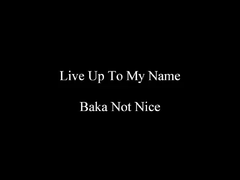 Download MP3 Live Up To My Name - Baka Not Nice