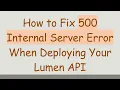 How to Fix 500 Internal Server Error When Deploying Your Lumen API