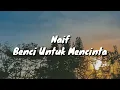 Naif - Benci Mencinta (Lirik)