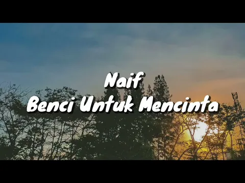 Download MP3 Naif - Benci Mencinta (Lirik)