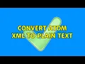 Convert Atom XML to plain text 2 Solutions