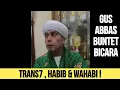 Lagu GUS ABBAS BUNTET : TRANS7 BAALWI \u0026 WAHABI ! 