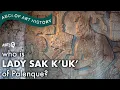 Lagu Lady Sak K'uk': The Woman Who Ruled the Maya at Palenque
