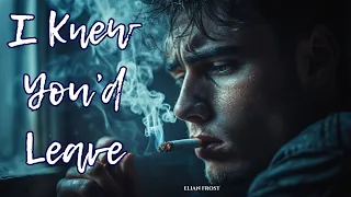 i knew you d leave emotional pop ballad about letting go male vocal 