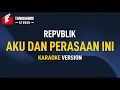 Download Lagu Aku Dan Perasaan Ini - Repvblik (Karaoke)