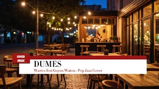 wawes feat guyon waton dumes the best cover song pop jazz cover 