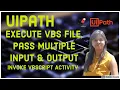 UiPath-How to Invoke VBScript from Studio and pass input arguments and get multiple outputs back