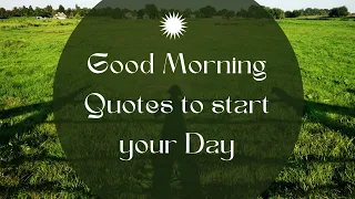 Amazing Good morning Quotes to start your day