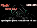 Download Lagu Dj mungkin - potret remix full bass