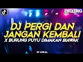 Download Lagu DJ PERGI DAN JANGAN KEMBALI X BURUNG PUYUH [ENNO LODANG] REMIX 2022