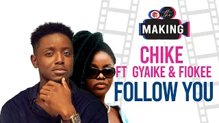 the making chike ft gyaike u0026fiokee follow you