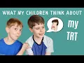 What My Children Think About My TRT Testosterone Replacement Therapy