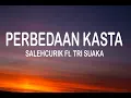Download Lagu PERBEDAAN KASTA - SALEHCURIK Ft. TRI SUAKA ( LIRIK )