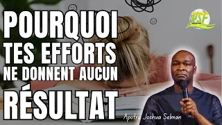Pourquoi Tes Efforts Ne Donnent Aucun Résultat  //  Apôtre Joshua Selman