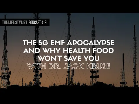 The 5G EMF Apocalypse And Why Health Food Wonu0027t Save You With Dr. Jack Kruse #191