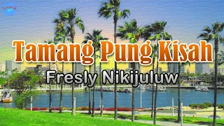 tamang pung kisah fresly nikijuluw lirik lagu terinspirasi dari teman sandiri
