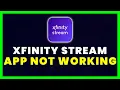 Xfinity Stream App Not Working How to Fix Xfinity Stream App Not Working