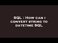 SQL How can i convert string to datetime SQL