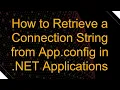 How to Retrieve a Connection String from App config in NET Applications