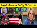 How Did MASH Sally Kellerman Die actress Sally Kellerman passed away actress Sally Kellerman