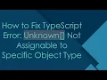 How to Fix TypeScript Error Unknown Not Assignable to Specific Object Type