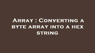 Array Converting a byte array into a hex string