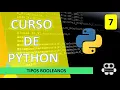 7 CURSO PYTHON - TIPOS BOOLEANOS