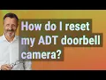 How do I reset my ADT doorbell camera