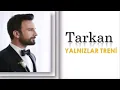 Download Lagu Tarkan- Yalnızlar treni